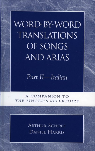 Word-by-Word Translations of Songs and Arias, Part II : Italian: A Companion to the Singer's Repertoire, EPUB eBook