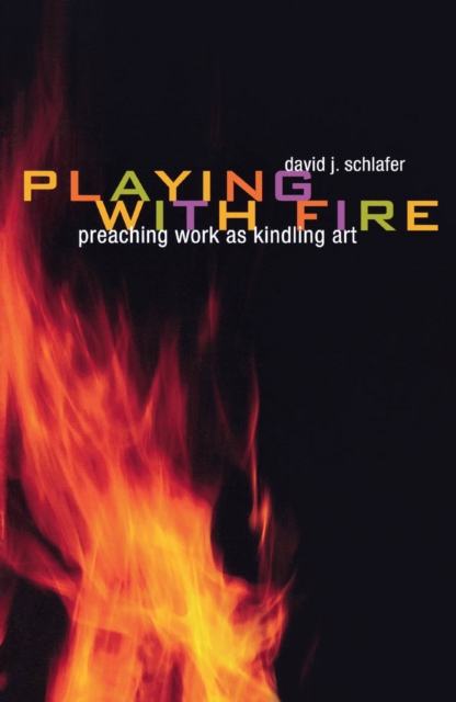 Playing with Fire : Preaching Work as Kindling Art, EPUB eBook