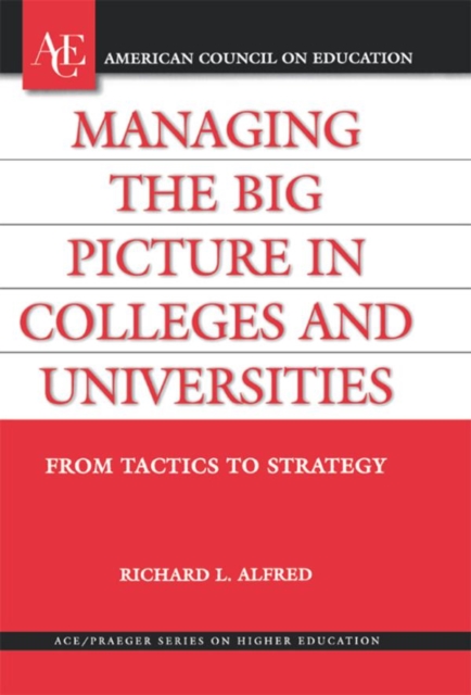 Managing the Big Picture in Colleges and Universities : From Tactics to Strategy, EPUB eBook