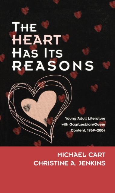 Heart Has Its Reasons : Young Adult Literature with Gay/Lesbian/Queer Content, 1969-2004, EPUB eBook