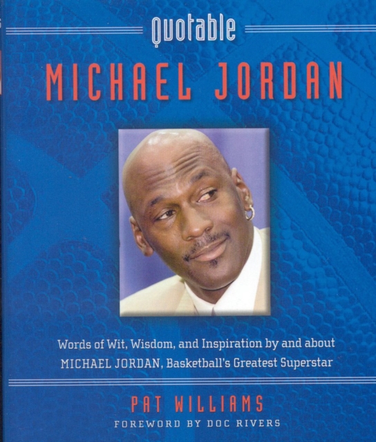 Quotable Michael Jordan : Words of Wit, Wisdom, and Inspiration by and about Michael Jordan, Basketball's Greatest Superstar, EPUB eBook