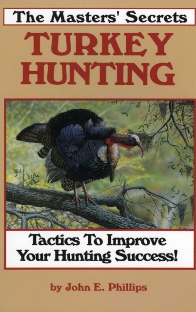 Masters' Secrets Turkey Hunting : Tactics to Improve Your Hunting Success Book 1, EPUB eBook
