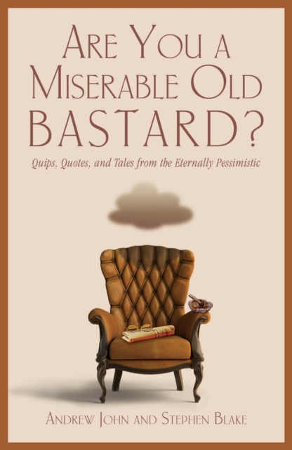 Are You a Miserable Old Bastard? : Quips, Quotes, And Tales From The Eternally Pessimistic, EPUB eBook