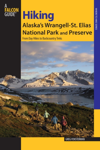 Hiking Alaska's Wrangell-St. Elias National Park and Preserve : From Day Hikes To Backcountry Treks, EPUB eBook