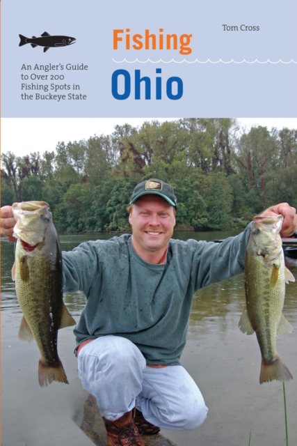 Fishing Ohio : An Angler's Guide To Over 200 Fishing Spots In The Buckeye State, EPUB eBook