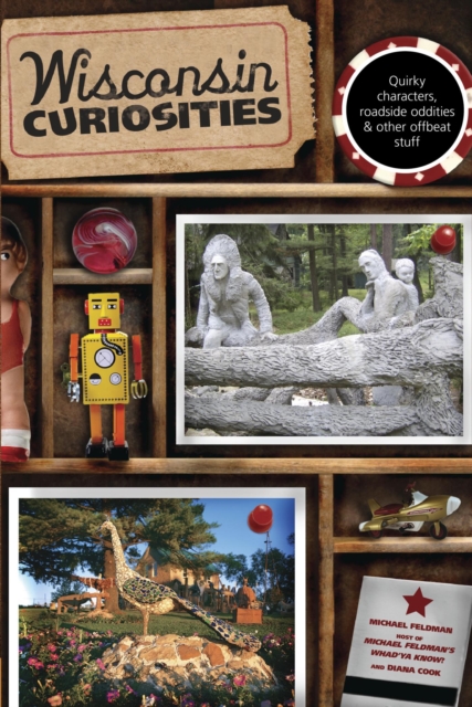 Wisconsin Curiosities : Quirky Characters, Roadside Oddities & Other Offbeat Stuff, EPUB eBook