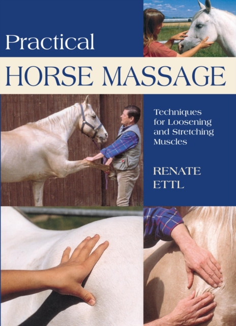 Practical Horse Massage : Techniques For Loosening And Stretching Muscles, EPUB eBook