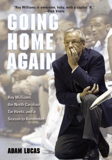 Going Home Again : Roy Williams, The North Carolina Tar Heels, And A Season To Remember, EPUB eBook