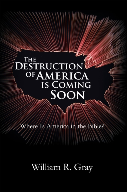 The Destruction of America Is Coming Soon : Where Is America in the Bible?, EPUB eBook