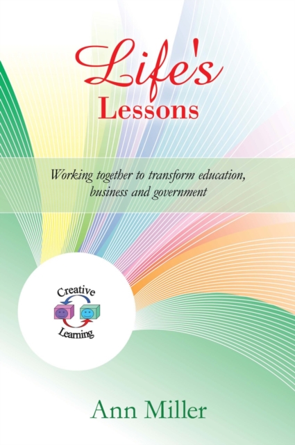Life's Lessons : Working Together to Transform Education, Business and Government, EPUB eBook