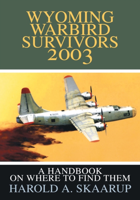 Wyoming Warbird Survivors 2003 : A Handbook on Where to Find Them, EPUB eBook