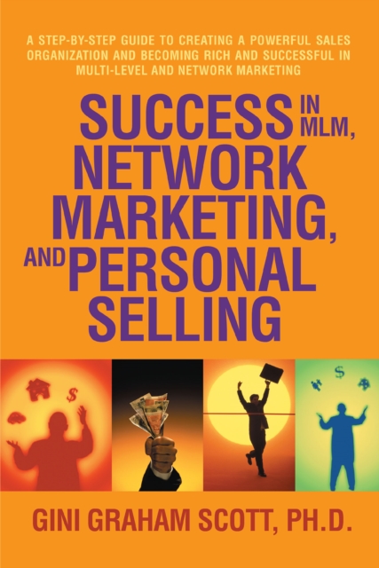 Success in Mlm, Network Marketing, and Personal Selling : A Step-By-Step Guide to Creating a Powerful Sales Organization and Becoming Rich and Successful in Multi-Level and Network Marketing, EPUB eBook