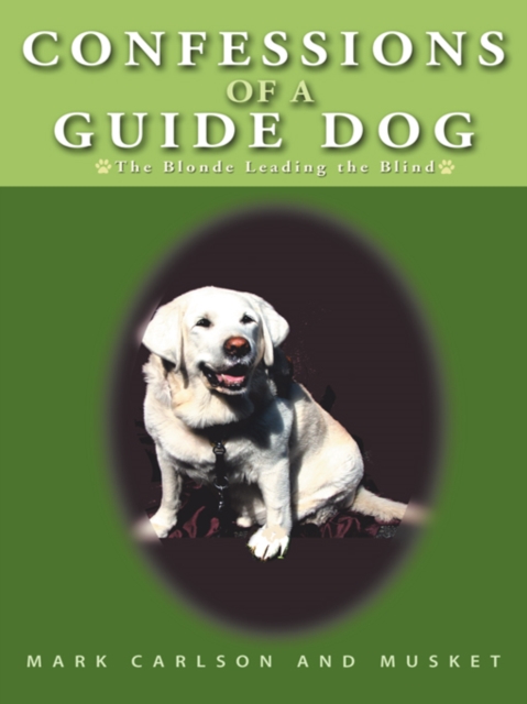 Confessions of a Guide Dog : The Blonde Leading the Blind, EPUB eBook