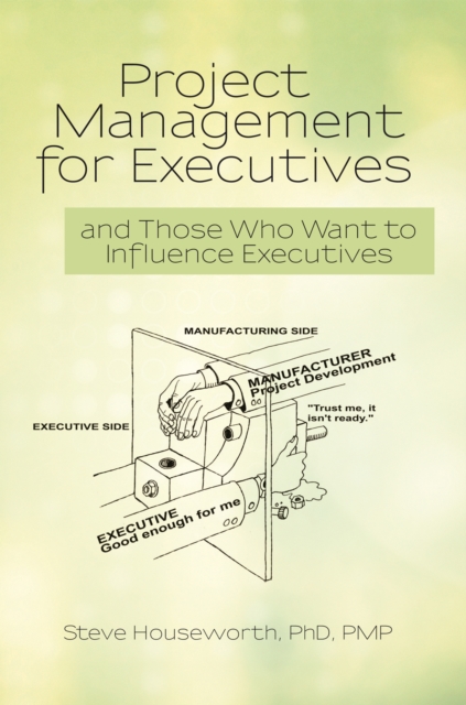 Project Management for Executives : And Those Who Want to Influence Executives, EPUB eBook