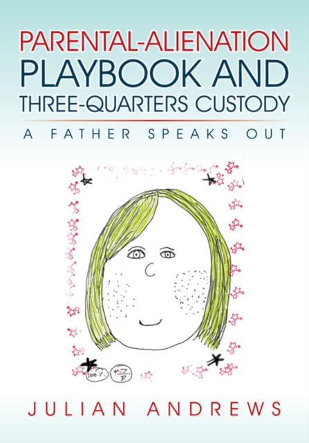 Parental-Alienation Playbook and Three-Quarters Custody : A Father Speaks Out, EPUB eBook