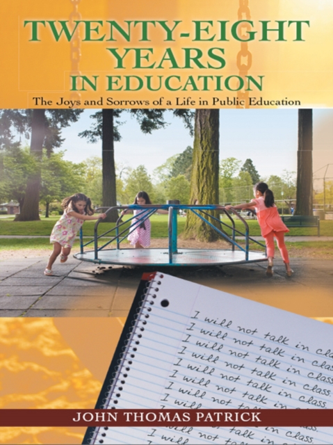 Twenty-Eight Years in Education : The Joys and Sorrows of a Life in Public Education, EPUB eBook