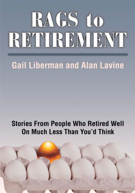Rags to Retirement : Stories from People Who Retired Well on Much Less Than You'd Think, EPUB eBook