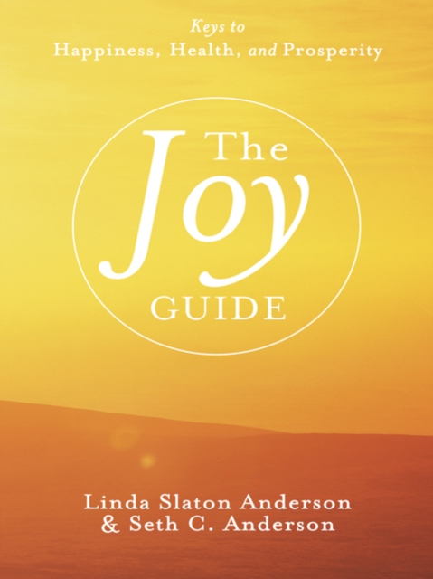 The Joy Guide : Keys to Happiness, Health, and Prosperity, EPUB eBook