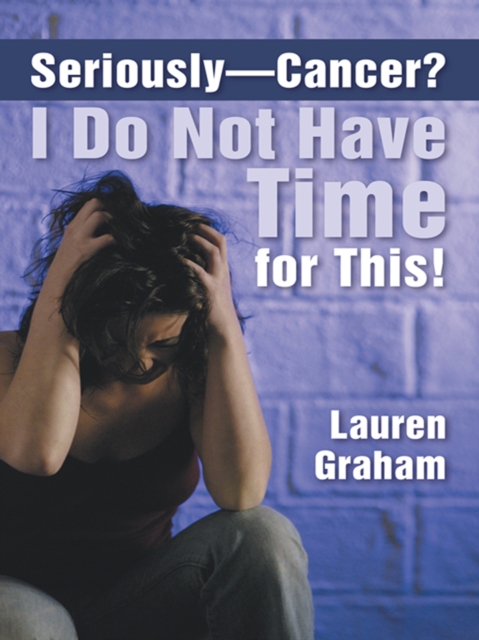 Seriously-Cancer? I Do Not Have Time for This!, EPUB eBook