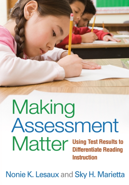 Making Assessment Matter : Using Test Results to Differentiate Reading Instruction, PDF eBook