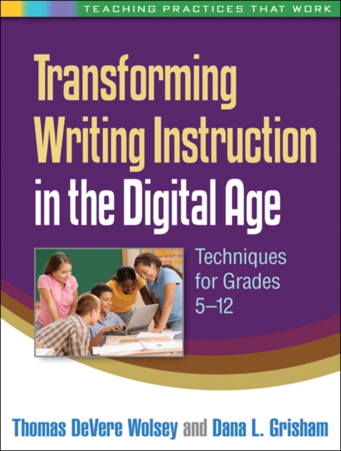 Transforming Writing Instruction in the Digital Age : Techniques for Grades 5-12, PDF eBook