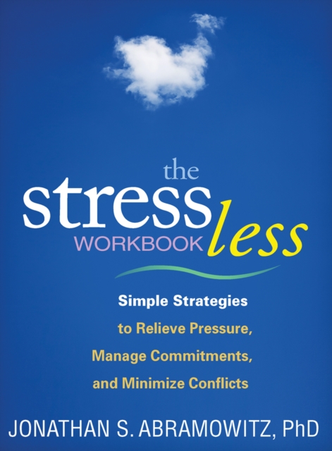 The Stress Less Workbook : Simple Strategies to Relieve Pressure, Manage Commitments, and Minimize Conflicts, PDF eBook