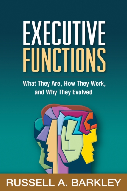 Executive Functions : What They Are, How They Work, and Why They Evolved, EPUB eBook