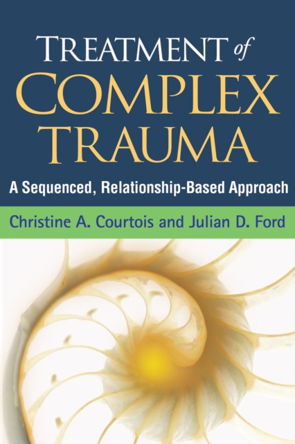 Treatment of Complex Trauma : A Sequenced, Relationship-Based Approach, EPUB eBook
