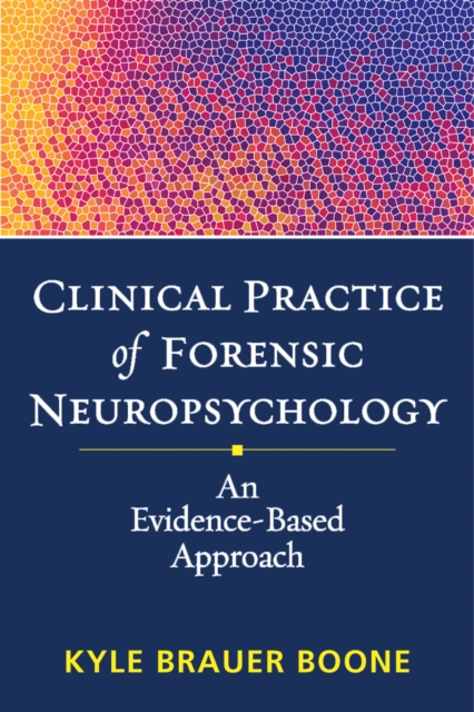 Clinical Practice of Forensic Neuropsychology : An Evidence-Based Approach, EPUB eBook