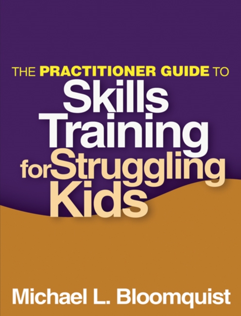 The Practitioner Guide to Skills Training for Struggling Kids, PDF eBook