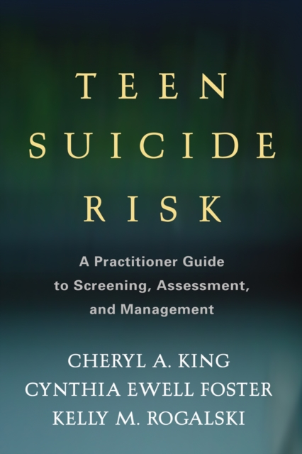Teen Suicide Risk : A Practitioner Guide to Screening, Assessment, and Management, EPUB eBook