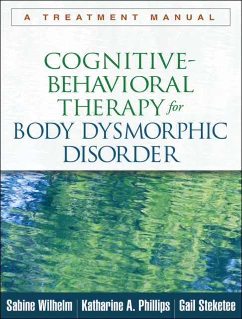 Cognitive-Behavioral Therapy for Body Dysmorphic Disorder : A Treatment Manual, PDF eBook