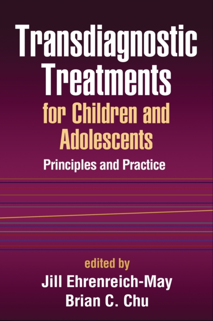 Transdiagnostic Treatments for Children and Adolescents : Principles and Practice, PDF eBook
