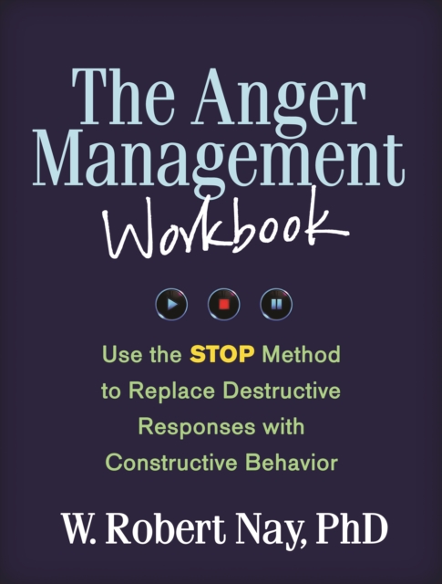The Anger Management Workbook : Use the STOP Method to Replace Destructive Responses with Constructive Behavior, PDF eBook