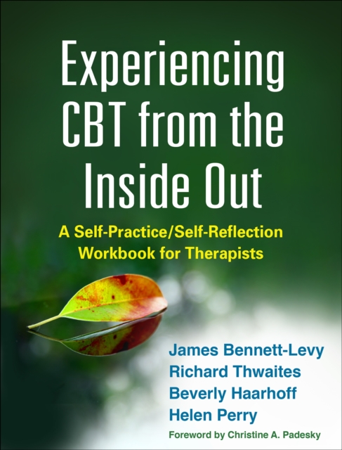 Experiencing CBT from the Inside Out : A Self-Practice/Self-Reflection Workbook for Therapists, PDF eBook