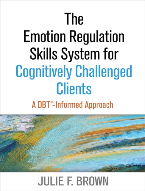 The Emotion Regulation Skills System for Cognitively Challenged Clients : A DBT-Informed Approach, Paperback / softback Book
