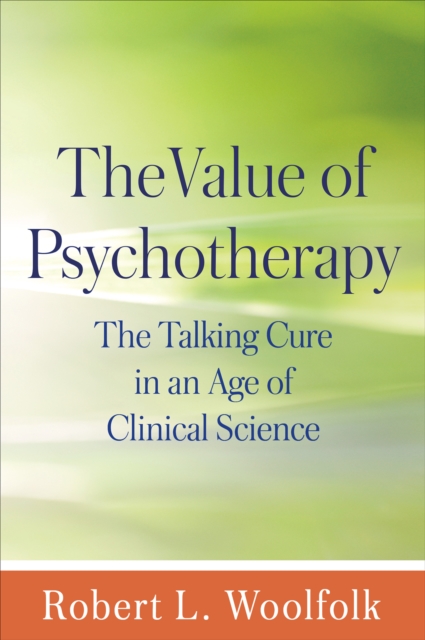 The Value of Psychotherapy : The Talking Cure in an Age of Clinical Science, EPUB eBook