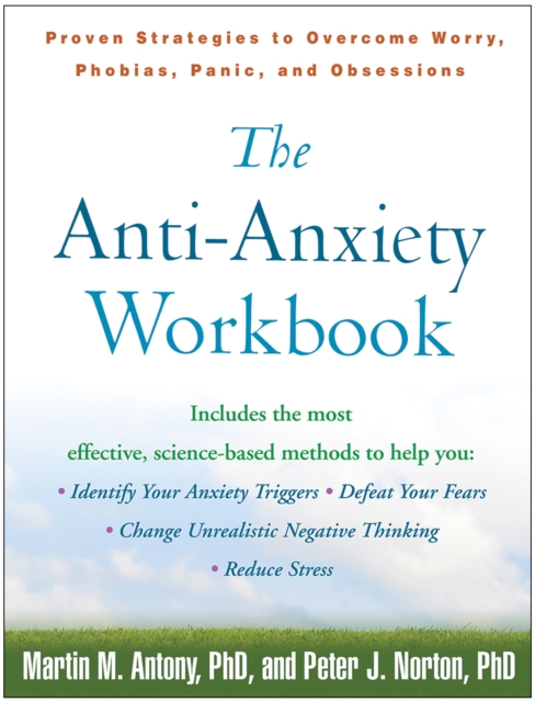 The Anti-Anxiety Workbook : Proven Strategies to Overcome Worry, Phobias, Panic, and Obsessions, PDF eBook