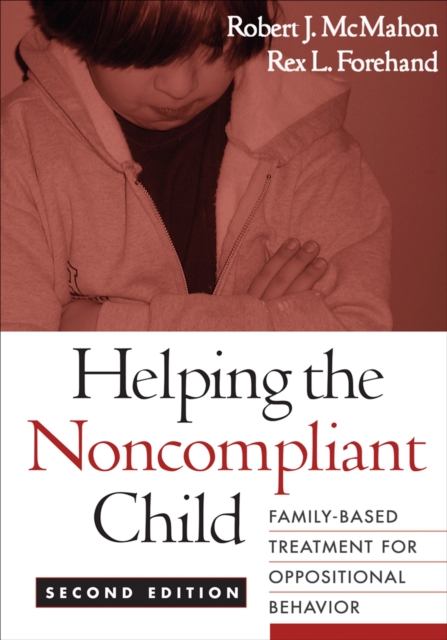 Helping the Noncompliant Child, Second Edition : Family-Based Treatment for Oppositional Behavior, PDF eBook