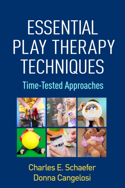 Essential Play Therapy Techniques : Time-Tested Approaches, PDF eBook