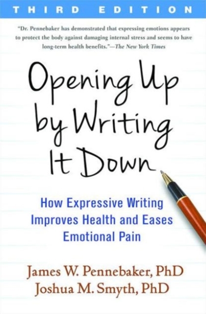 Opening Up by Writing It Down, Third Edition : How Expressive Writing Improves Health and Eases Emotional Pain, Paperback / softback Book