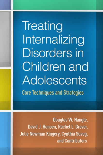 Treating Internalizing Disorders in Children and Adolescents : Core Techniques and Strategies, EPUB eBook