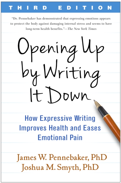 Opening Up by Writing It Down, Third Edition : How Expressive Writing Improves Health and Eases Emotional Pain, EPUB eBook