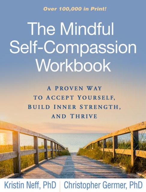 The Mindful Self-Compassion Workbook : A Proven Way to Accept Yourself, Build Inner Strength, and Thrive, Paperback / softback Book