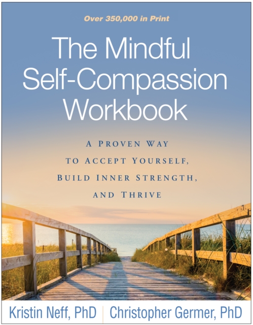 The Mindful Self-Compassion Workbook : A Proven Way to Accept Yourself, Build Inner Strength, and Thrive, Paperback / softback Book