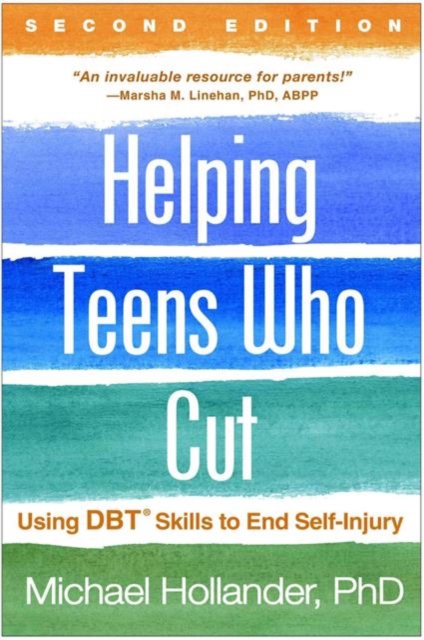 Helping Teens Who Cut, Second Edition : Using DBT Skills to End Self-Injury, Paperback / softback Book