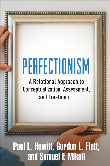 Perfectionism : A Relational Approach to Conceptualization, Assessment, and Treatment, PDF eBook