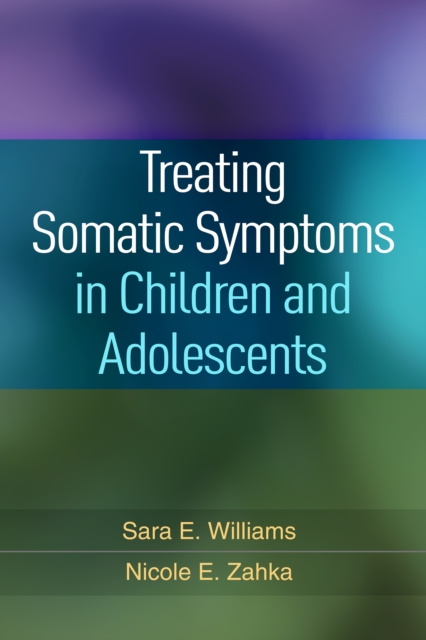 Treating Somatic Symptoms in Children and Adolescents, PDF eBook