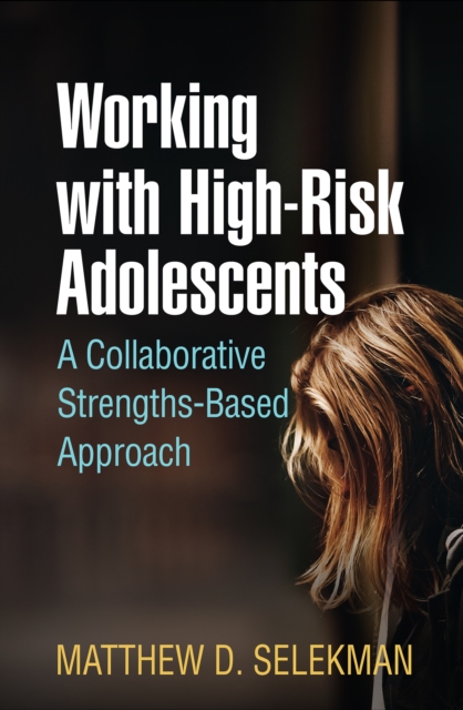 Working with High-Risk Adolescents : A Collaborative Strengths-Based Approach, PDF eBook
