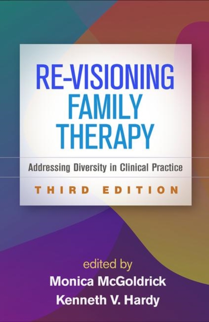 Re-Visioning Family Therapy, Third Edition : Addressing Diversity in Clinical Practice, Hardback Book